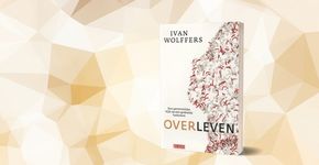 Ivan Wolffers, ‘Overleven’: Een must voor iedereen, die iets met gezondheidszorg heeft